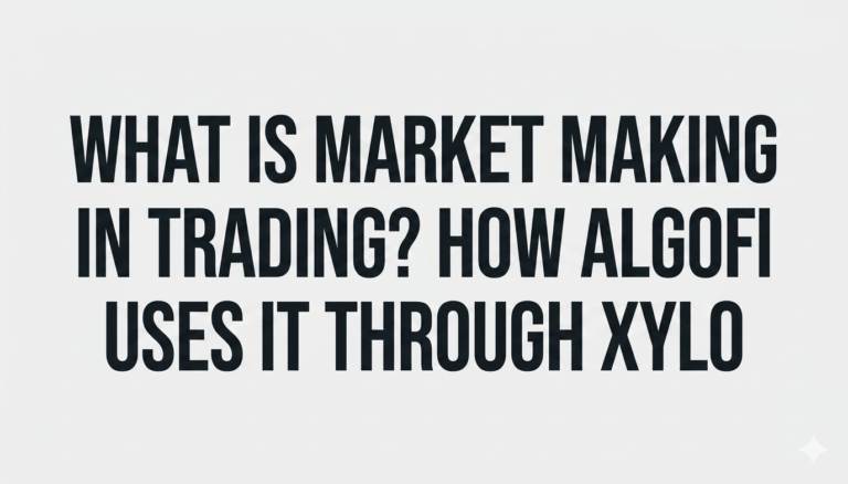What Is Market Making in Trading How AlgoFi Uses It Through Xylo