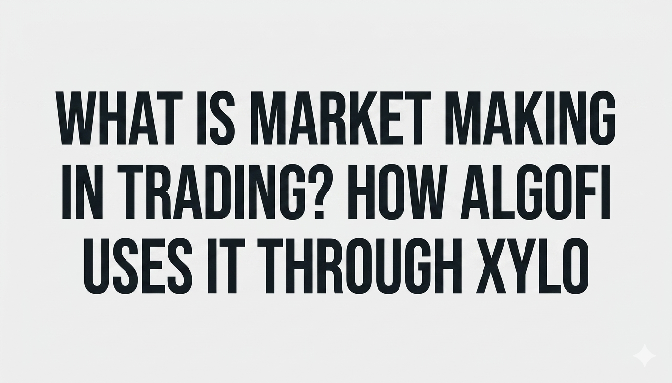 What Is Market Making in Trading How AlgoFi Uses It Through Xylo